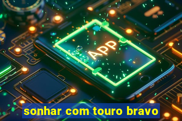 sonhar com touro bravo